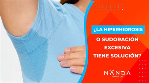 NANDA PERÚ El tratamiento definitivo para la hiperhidrosis axilar