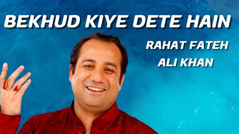 Bekhud Kiye Dete Hai Rahat Fateh Ali Khan Qawwal YouTube