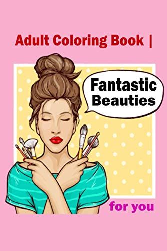 Adult Coloring Book Fantastic Beauties For You Women Coloring Book