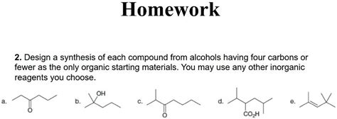 SOLVED Homework 2 Design A Synthesis Of Each Compound From Alcohols