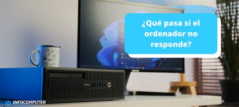 De la frustración a la solución Qué hacer si su ordenador no responde