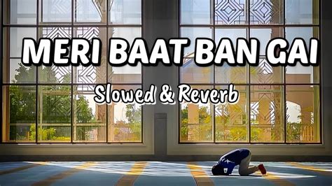 Meri Baat Ban Gayi Hai Ghulam Mustafa Qadri Slowed And Reverb