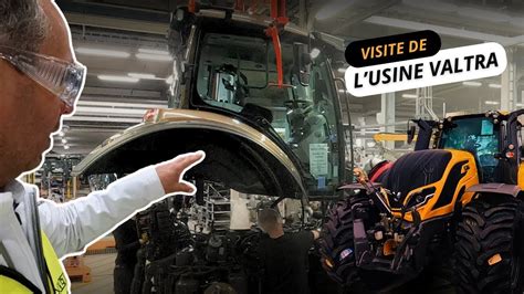 Comment Sont Fabriqu S Les Tracteurs Valtra Visite De L Usine