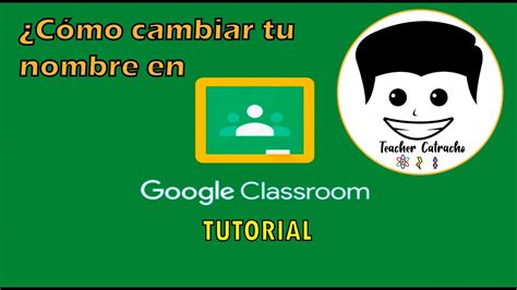 Tutorial C Mo Cambiar Tu Nombre En Google Classroom Youtube