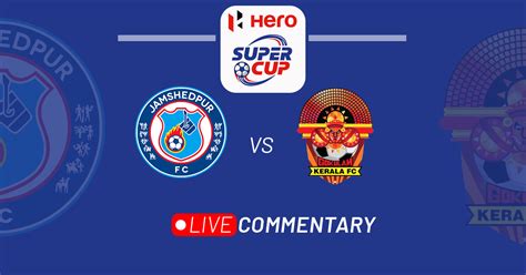 Hero Super Cup Jamshedpur Fc Vs Gokulam Kerala Live Updates