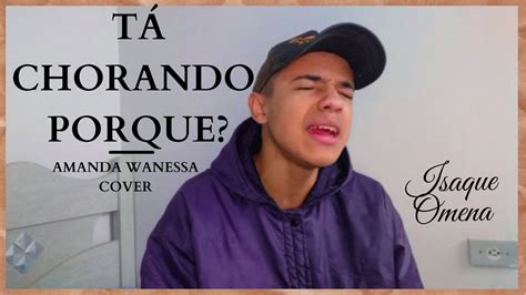 Tá Chorando Porque Amanda Wanessa Cover Youtube