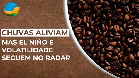 Café Chuvas aliviam mas El Niño e volatilidade seguem no radar YouTube