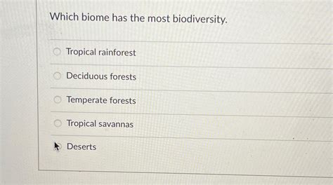 Solved Which Biome Has The Most Biodiversity Tropical