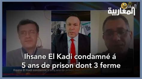 Ihsane El Kadi Condamn Ans De Prison Dont Ferme Youtube