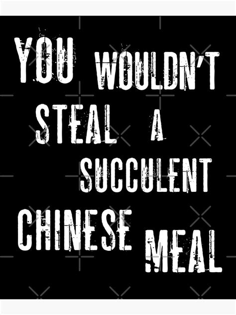 You Wouldnt Steal A Succulent Chinese Meal Democracy Manifest Funny