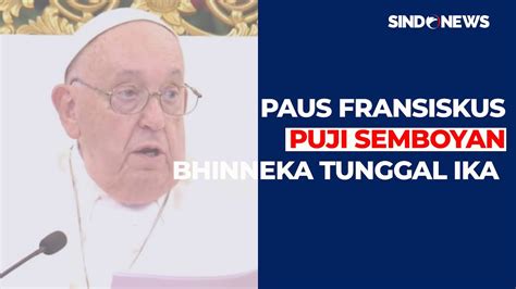 Paus Fransiskus Senang Kunjungi Indonesia Puji Semboyan Bhinneka