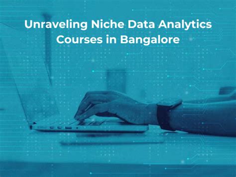 Unraveling Niche Data Analytics Courses In Bangalore