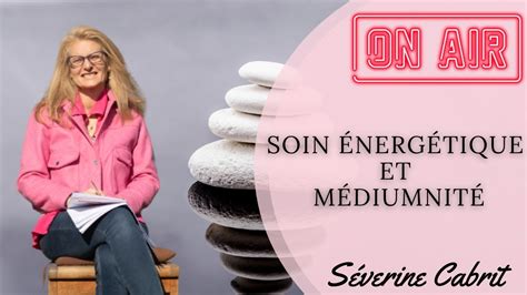 Live soin énergétique et médiumnité découvrez votre potentiel