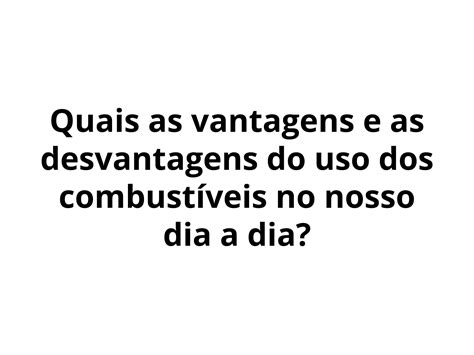 Vantagens E Desvantagens Dos Combust Veis Planos De Aula Ano