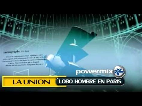 La Union Lobo Hombre En Paris Powermix Youtube