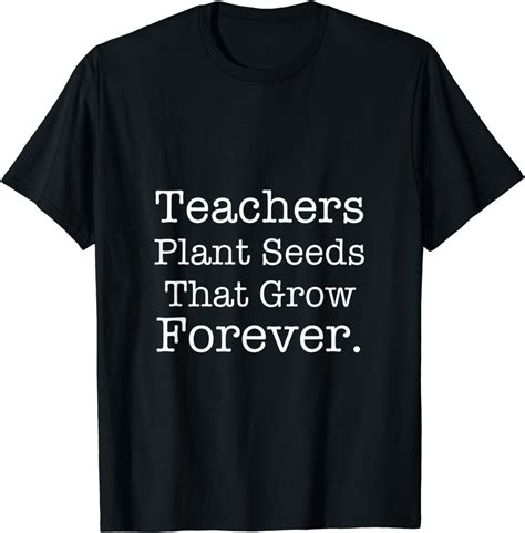 Teachers Plant Seeds That Grow Forever T Shirt Uk Fashion