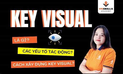 Key Visual Là Gì 3 Bước Xây Dựng Key Visual đầy Thu Hút Vnskills Academy