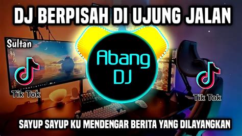 Dj Sayup Sayup Ku Mendengar Berpisah Di Ujung Jalan Remix Full Bass