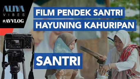 FILM SANTRI TERBARU HAYUNING KAHURIPAN SANTRI Santri At Tahdzib