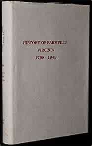 History of Farmville Virginia, 1798 - 1948: Bradshaw, H. Clarence ...