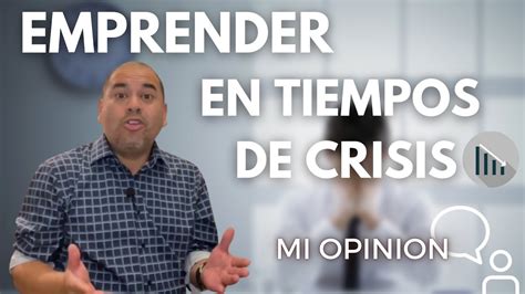 Emprender En Tiempos De Crisis Youtube