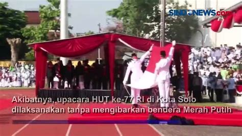 Merah Putih Gagal Berkibar Saat Upacara Perayaan Hut Ke Ri Di Kota