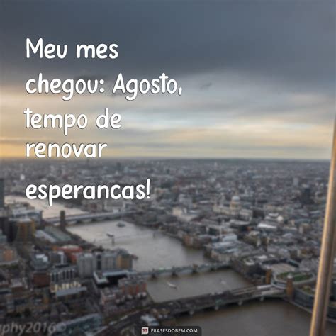 Agosto: O Mês que Traz Novas Oportunidades e Transformações - Frases do Bem