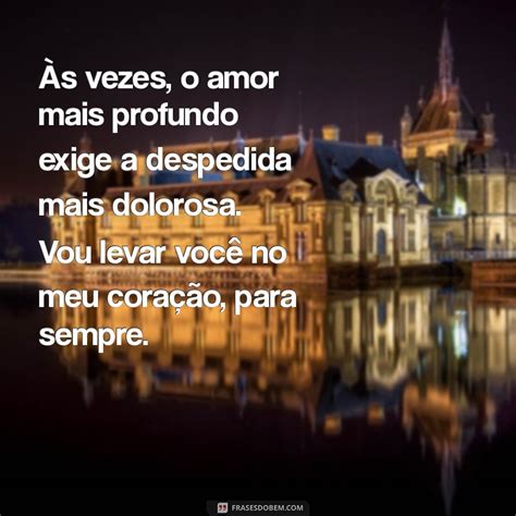 Mensagem De Despedida Para O Amor - Despedida de Amor: Frases Emocionantes para Dizer Adeus com Coração ...