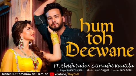 Hum To Deewane Teaser Elvish Yadav New Song Elvish Yadav And Urvashi