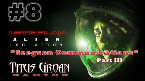 Let S Play Alien Isolation Seegson Communications Part Iii Youtube