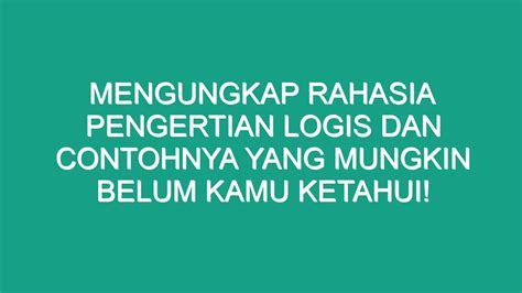 Mengungkap Rahasia Pengertian Logis Dan Contohnya Yang Mungkin Belum