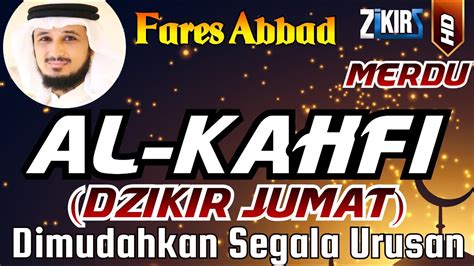 Surah Al Kahfi Full Syeikh Fares Abbad Zikir Merdu Penenang Hati Dan