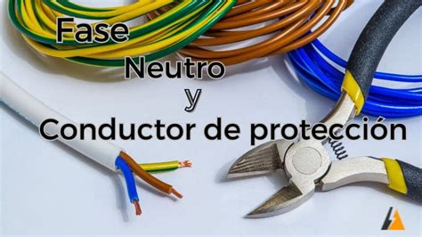 Fase Neutro Y Conductor De Protección En Una Instalación Eléctrica