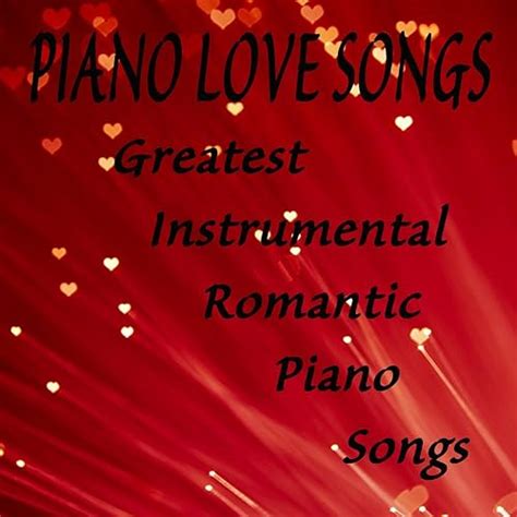 Piano Love Songs: Greatest Instrumental Romantic Piano Songs by Piano ...