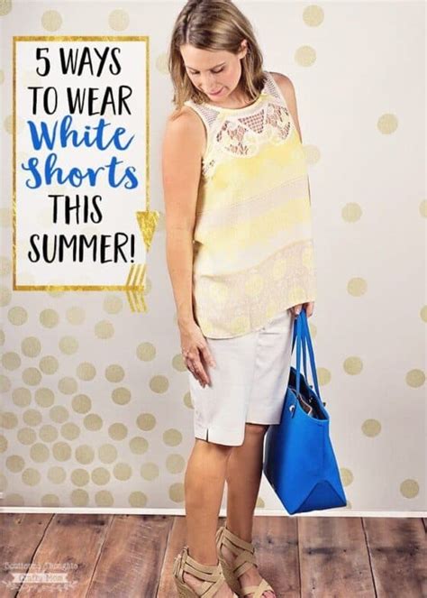 5 Ways To Wear White Shorts This Summer Scattered Thoughts Of A