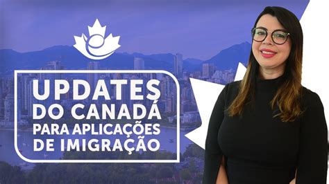 Updates E Informa Es Sobre Imigra O E Vistos Para O Canad Youtube