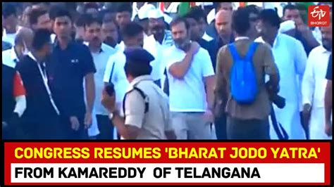 Congress Resumes Bharat Jodo Yatra From Kamareddy In Telangana MP