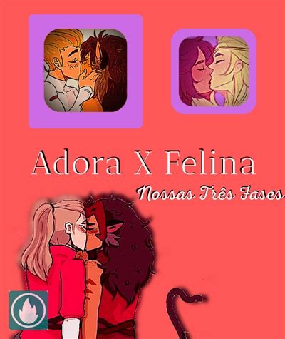 Hist Ria Nossas Tr S Fases Adora X Felina Hist Ria Escrita Por Giu