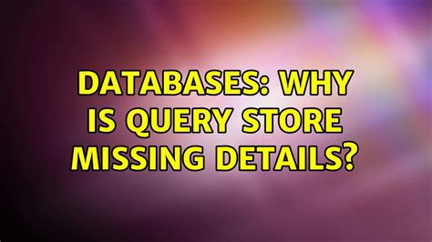 Databases Why Is Query Store Missing Details 2 Solutions Youtube