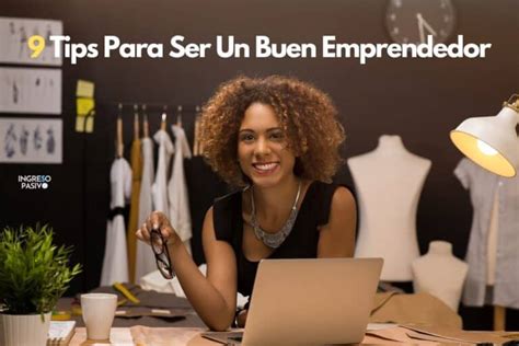 Tips Para Ser Un Buen Emprendedor Ingreso Pasivo