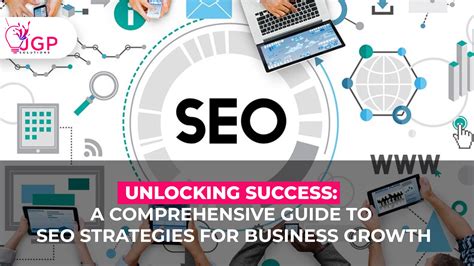 Unlocking Success A Comprehensive Guide To Seo Strategies For Business Growth Jgpsolutions