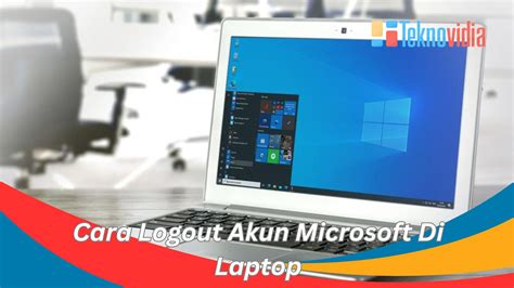 Panduan Praktis Cara Logout Akun Microsoft Di Laptop Teknovidia