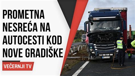 Te Ka Prometna Nesre A Na Autocesti Kod Nove Gradi Ke Sudarila Se Tri