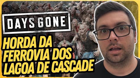 Eliminado A HORDA DA FERROVIA DOS LAGOA DE CASCADE Days Gone YouTube