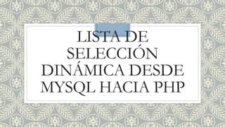 Lista de selección dinámica desde my sql hacia php PPT