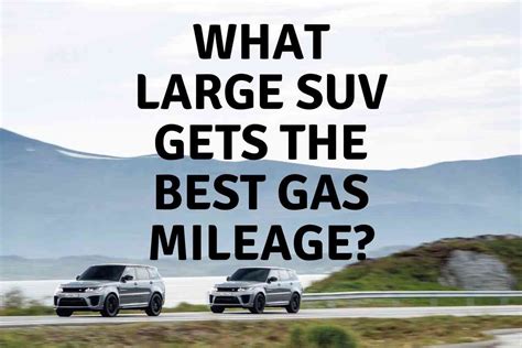 What Large SUV Gets the Best Gas Mileage? - Four Wheel Trends