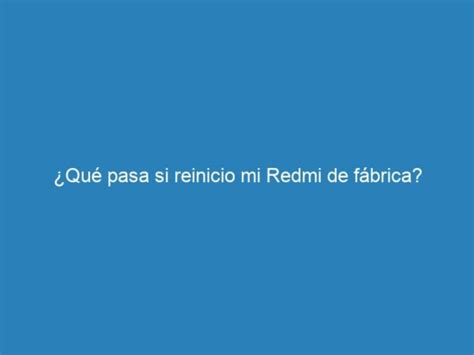 Qué pasa si reinicio mi Redmi de fábrica mecna