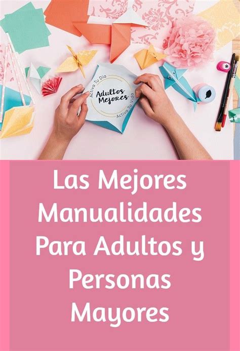 Las Mejores Manualidades Para Adultos Y Personas Mayores Diy And