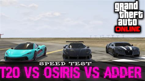 Gta V Online Racha Speed Test Progen T Vs Osiris Vs Adder Super Car