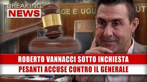 Roberto Vannacci Sotto Inchiesta Pesanti Accuse Contro Il Generale